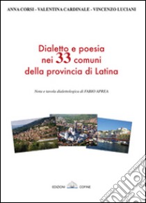 Dialetto e poesia nei 33 comuni della provincia di Latina libro di Corsi Anna; Cardinale Valentina; Luciani Vincenzo