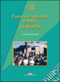 Centro culturale Fidia, la storia libro di Matteo L. (cur.)