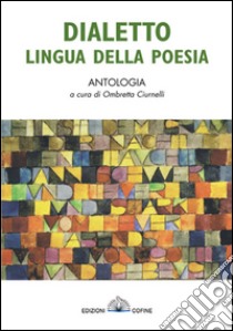 Dialetto lingua della poesia libro di Ciurnelli O. (cur.)