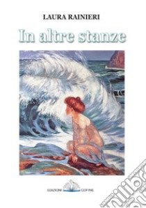 In altre stanze libro di Rainieri Laura