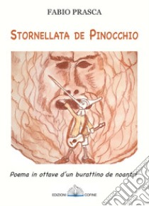 Stornellata de Pinocchio. Poema in ottave d'un burattino de noantri libro di Prasca Fabio