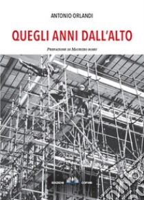 Quegli anni dall'alto libro di Orlandi Antonio Vincenzo Sebastiano