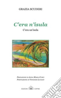 C'era n'isula-C'era un'isola. Poesie in siciliano libro di Scuderi Grazia