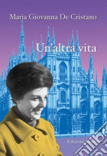 Un'altra vita libro di De Cristano Maria Giovanna; Schinaia D. (cur.)