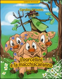 I porcellini e la macchiacapanna libro di D'Isanto Carolina