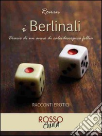 I Berlinali. Diario di un anno di caleidoscopica follia libro di Ronin; Rosso C. (cur.)