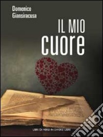 Il mio cuore libro di Giansiracusa Domenico