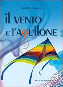 Il vento e l'aquilone libro di Ingrosso Pompilio