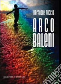 Arcobaleni libro di Puccio Raffaele