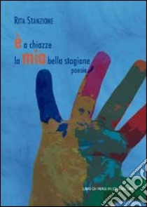 È a chiazze la mia bella stagione libro di Stanzione Rita