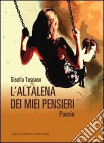 L'altalena dei miei pensieri libro di Toscano Gisella