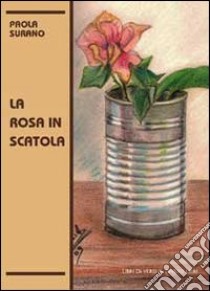 La rosa in scatola libro di Surano Paola