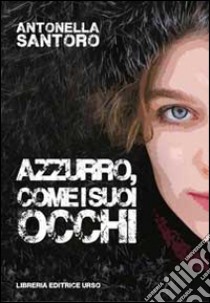 Azzurro, come i suoi occhi libro di Santoro Antonella