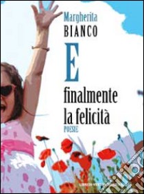 E finalmente la felicità libro di Bianco Margherita