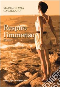 Respiro l'immenso libro di Cavallaro M. Grazia