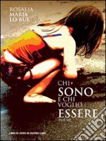 Chi sono e chi voglio essere libro di Lo Bue Rosalia M.