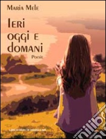 Ieri oggi e domani libro di Mele Maria