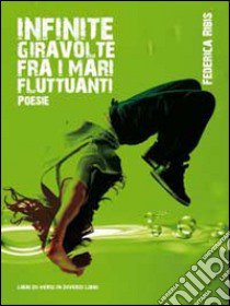 Infinite giravolte fra i mari fluttuanti libro di Ribis Federica