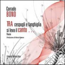 Tra cespugli e fanghiglia si leva il canto libro di Bono Corrado