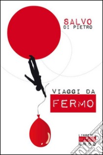 Viaggi da fermo libro di Di Pietro Salvatore