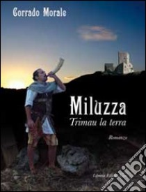 Miluzza. Trimau la terra libro di Morale Corrado