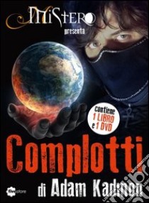 Complotti. Con DVD libro di Kadmon Adam