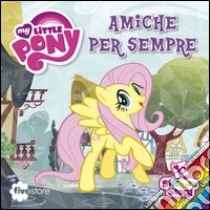 Amiche per sempre. My Little Pony. Con adesivi libro