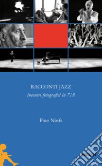 Racconti jazz. incontri fotografici in 7/8 libro di Ninfa Pino