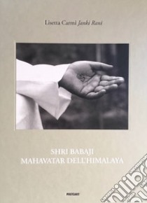 Shri Babaji Mahavatar dell'Himalaya. Ediz. italiana e inglese libro di Carmi Lisetta; Martini G. (cur.)