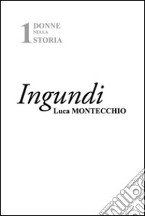 Ingundi libro di Montecchio Luca