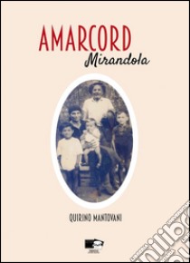 Amarcord. Mirandola libro di Mantovani Quirino