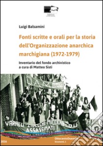 Fonti scritte e orali per la storia dell'Organizzazione anarchica marchigiana (1972-1979). Inventario del fondo archivistico libro di Balsamini Luigi