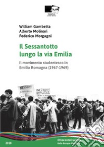 Il Sessantotto lungo la via Emilia. Il movimento studentesco in Emilia Romagna (1967-1969) libro di Gambetta William; Molinari Alberto; Morgagni Federico