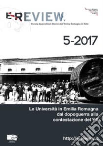 E-Review. Rivista degli Istituti Storici dell'Emilia Romagna in Rete (2017). Nuova ediz.. Vol. 5: Le Università in Emilia Romagna dal dopoguerra alla contestazione del '68 libro di Breccia A. (cur.); Salustri S. (cur.)