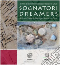 Sognatori. 40 anni di ricerche archeologiche italiane in Oman-Dreamers. 40 years of italian archaeological research in Oman libro di Frenez D. (cur.); Cattani M. (cur.)