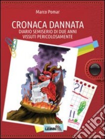 Cronaca dannata. Diario semiserio di due anni vissuti libro di Pomar Marco