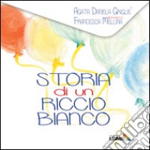 Storia di un riccio bianco. Ediz. illustrata libro di Grigliè Agata Daniela