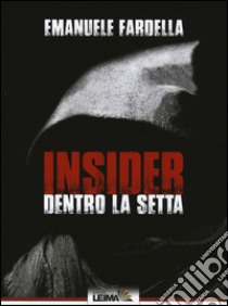 Insider. Dentro la setta libro di Fardella Emanuele