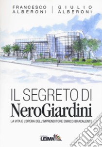 Il segreto di NeroGiardini. La vita e l'opera dell'imprenditore Enrico Bracalente libro di Alberoni Francesco; Alberoni Giulio