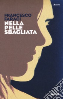 Nella pelle sbagliata libro di Faraci Francesco