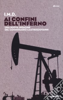 Ai confini dell'inferno. Una nuova indagine del commissario Castrogiovanni libro di I.M.D.