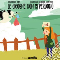 Le cicogne non si perdono. Ediz. a colori libro di Biba