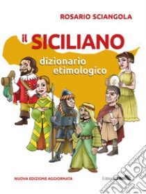 Il siciliano. Dizionario etimologico. Nuova ediz. libro di Sciangola Rosario