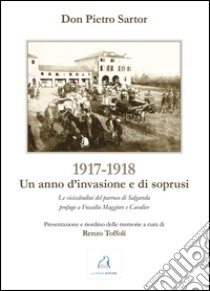 1917-1918. Un anno d'invasione e di soprusi. Le vicissitudini del parroco di Salgareda profugo a Fossalta Maggiore e Cavalier libro di Sartor Pietro; Toffoli R. (cur.)