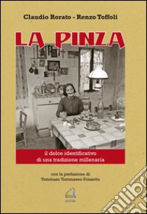 La pinza. Il dolce identificativo di una tradizione millenaria libro di Rorato Claudio; Toffoli Renzo