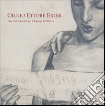 Giulio Ettore Erler. I bozzetti ritrovati per il duomo di Oderzo libro