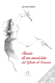 Storia di un musicista del ghetto di Venezia libro di Polo Lucio