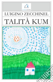 Talità kum libro di Zecchinel Luigino