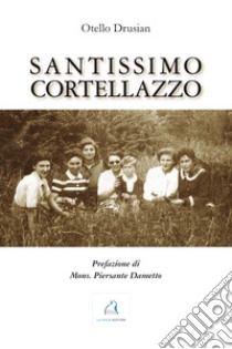 Santissimo Cortellazzo libro di Drusian Otello