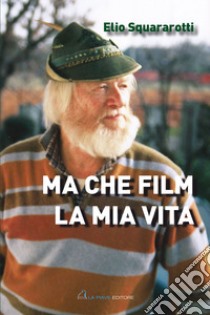 Ma che film la mia vita libro di Squararotti Elio; Zizola I. (cur.)